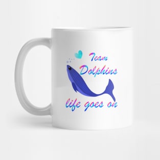 Team Dolphins Life Goes On Funny Cool Trendy Graphic Design for Love Enthusiasts Environmentalist Vintage T-shirt Mug